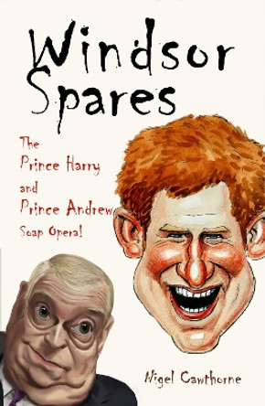 Windsor Spares: The Prince Harry and Prince Andrew Show! by Nigel Cawthorne 9781783342488