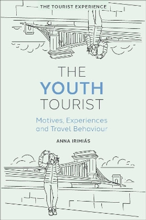 The Youth Tourist: Motives, Experiences and Travel Behaviour by Anna Irimiás 9781804551486