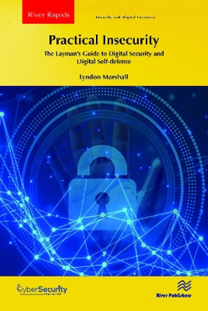 Practical Insecurity: The Layman's Guide to Digital Security and Digital Self-defense by Lyndon Marshall 9788770229890