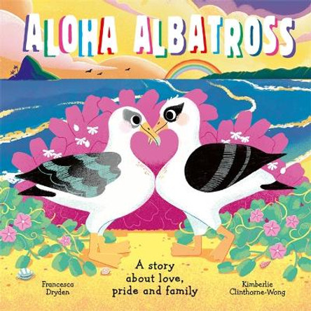 Aloha Albatross: A story about love, pride and family by Francesca Dryden 9781800783768