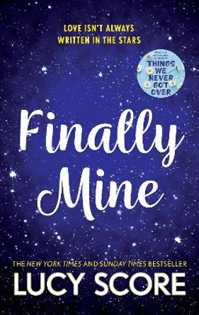 Finally Mine: the unmissable small town love story from the author of Things We Never Got Over by Lucy Score 9781399726849