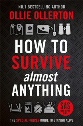 How To Survive (Almost) Anything: The Special Forces Guide To Staying Alive by Ollie Ollerton 9781788709415