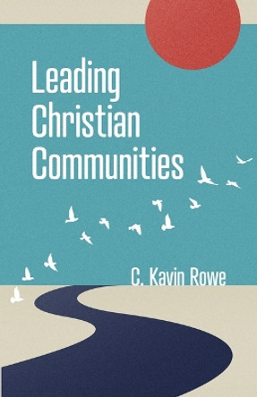 Leading Christian Communities by C Kavin Rowe 9780802882721