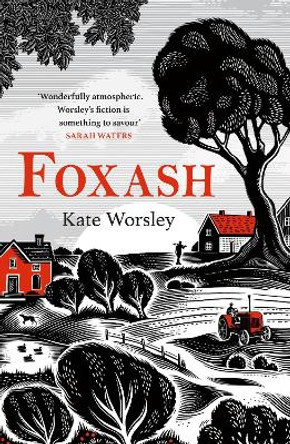 Foxash: 'A wonderfully atmospheric and deeply unsettling novel' Sarah Waters by Kate Worsley 9781472294883