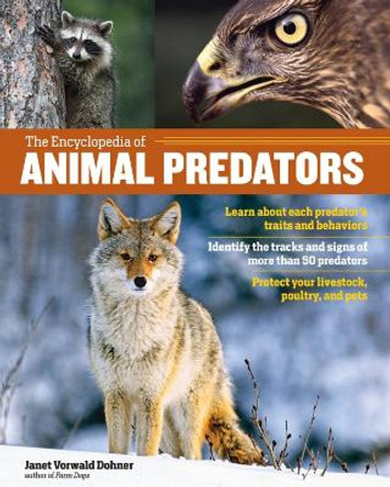 The Encyclopedia of Animal Predators: Learn about Each Predator’s Traits and Behaviors; Identify the Tracks and Signs of More Than 50 Predators; Protect Your Livestock, Poultry, and Pets by Janet Vorwald Dohner 9781612126999