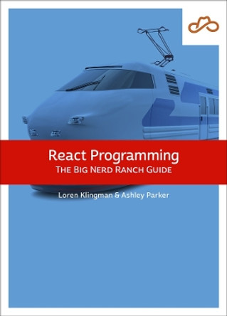 React Programming: The Big Nerd Ranch Guide by Loren Klingman 9780137901760