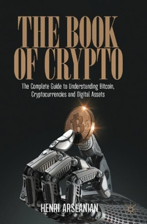 The Book of Crypto: The Complete Guide to Understanding Bitcoin, Cryptocurrencies and Digital Assets by Henri Arslanian 9783030979539