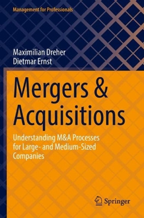Mergers & Acquisitions: Understanding M&A Processes for Large- and Medium-Sized Companies by Maximilian Dreher 9783030998448