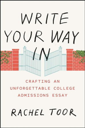 Write Your Way In: Crafting an Unforgettable College Admissions Essay by Rachel Toor 9780226383750