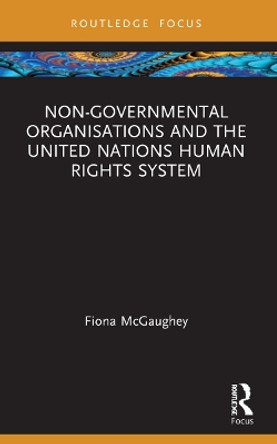 Non-Governmental Organisations and the United Nations Human Rights System by Fiona McGaughey 9781032012209