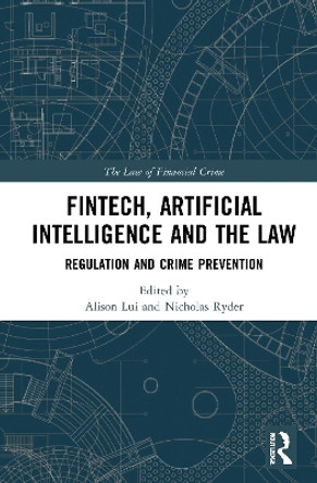 FinTech, Artificial Intelligence and the Law: Regulation and Crime Prevention by Alison Lui 9781032012469