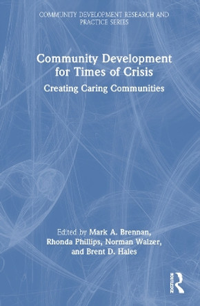 Community Development for Times of Crisis: Creating Caring Communities by Mark A. Brennan 9781032080444