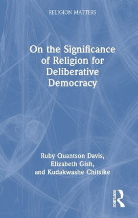 On the Significance of Religion for Deliberative Democracy by Ruby Quantson Davis 9781032102153