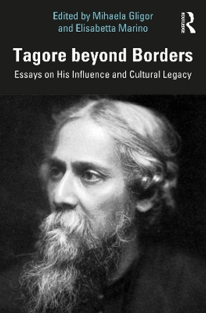 Tagore beyond Borders: Essays on His Influence and Cultural Legacy by Mihaela Gligor 9781032133348