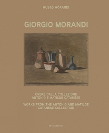 Giorgio Morandi: Works from the Antonio and Matilde Catanese Collection by Mariella Gnani 9788836650422