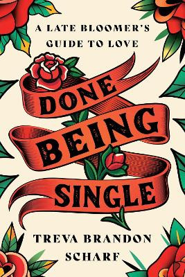 Done Being Single: A Late Bloomer's Guide to Love by Treva Brandon Scharf 9798886450200