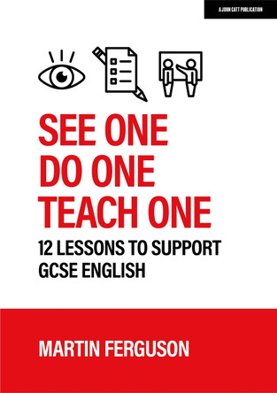 See One. Do One. Teach One: 12 lessons to support GCSE English Martin Ferguson 9781915261328