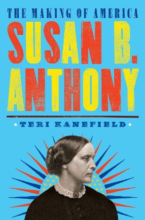 Susan B. Anthony: The Making of America #4 by Teri Kanefield 9781419734014