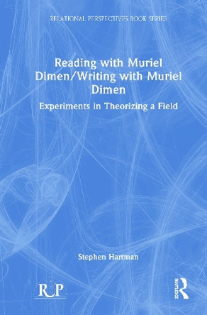 Reading with Muriel Dimen/Writing with Muriel Dimen: Experiments in Theorizing a Field by Stephen Hartman 9781032370866