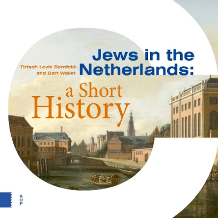 Jews in the Netherlands: A Short History by Tirtsah Levie Bernfeld 9789463726696