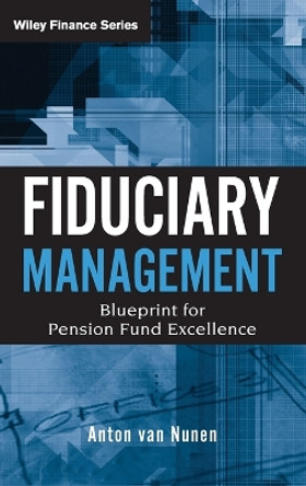 Fiduciary Management: Blueprint for Pension Fund Excellence by A. van Nunen 9780470171035