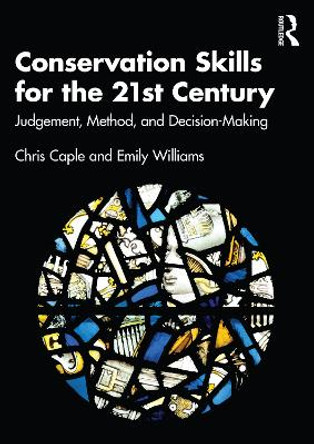 Conservation Skills for the 21st Century: Judgement, Method, and Decision-Making by Chris Caple 9780367443320