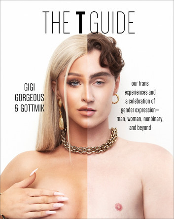 The T Guide: Our Trans Experiences and a Celebration of Gender Expression-Man, Woman, Nonbinary, and Beyond Gigi Gorgeous 9780744070590
