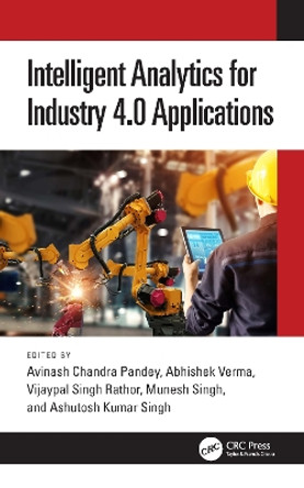 Intelligent Analytics for Industry 4.0 Applications by Avinash Chandra Pandey 9781032342412