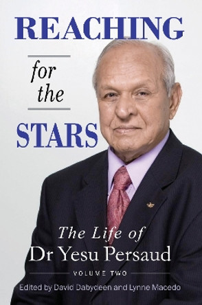 Reaching For The Stars: The Life of Dr Yesu Persaud: Volume Two by Yesu Persaud 9781739321130
