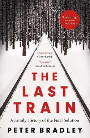 The Last Train: A Family History of the Final Solution by Peter Bradley 9780008475000