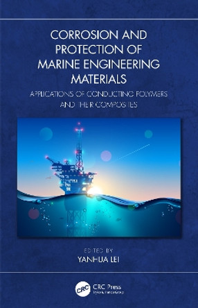 Corrosion and Protection of Marine Engineering Materials: Applications of Conducting Polymers and Their Composites by Yanhua LEI 9781032452425