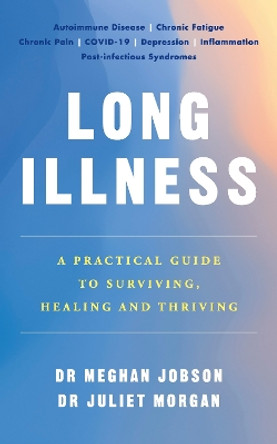 Long Illness: A Practical Guide to Surviving, Healing and Thriving by Dr Meghan Jobson 9781785044632