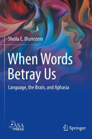 When Words Betray Us: Language, the Brain, and Aphasia by Sheila E. Blumstein 9783030958503
