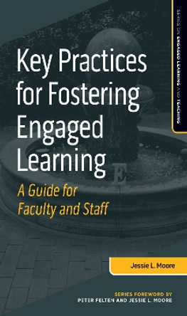 Key Practices for Fostering Engaged Learning: A Guide for Faculty and Staff by Jessie L. Moore 9781642671179