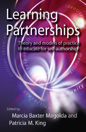 Learning Partnerships: Theory and Models of Practice to Educate for Self-authorship by Marcia B. Baxter Magolda 9781579220853