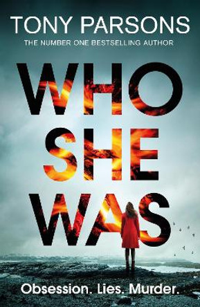 Who She Was: Can you guess the twist? The new psychological thriller from the no. 1 bestselling author by Tony Parsons 9781529197310