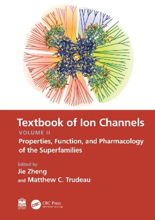 Textbook of Ion Channels Volume II: Properties, Function, and Pharmacology of the Superfamilies by Jie Zheng 9780367538163