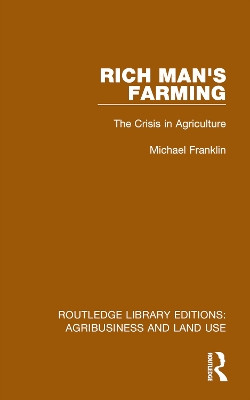 Rich Man's Farming: The Crisis in Agriculture by Michael Franklin 9781032483795