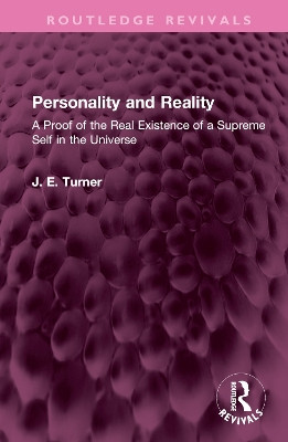 Personality and Reality: A Proof of the Real Existence of a Supreme Self in the Universe by J. E. Turner 9781032504056