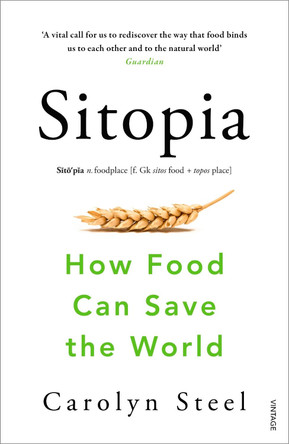 Sitopia: How Food Can Save the World by Carolyn Steel