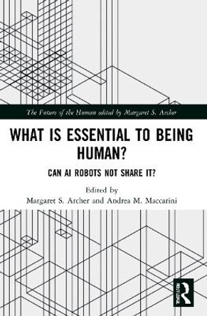 What is Essential to Being Human?: Can AI Robots Not Share It? by Margaret S. Archer 9781032041216