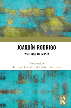 Joaquín Rodrigo: Writings on Music by Raymond Calcraft 9781032030050