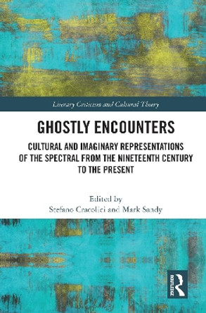 Ghostly Encounters: Cultural and Imaginary Representations of the Spectral from the Nineteenth Century to the Present by Mark Sandy 9780367677015