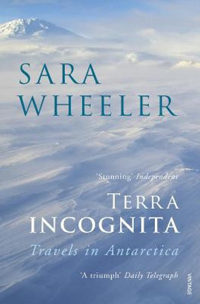 Terra Incognita: Travels in Antarctica by Sara Wheeler