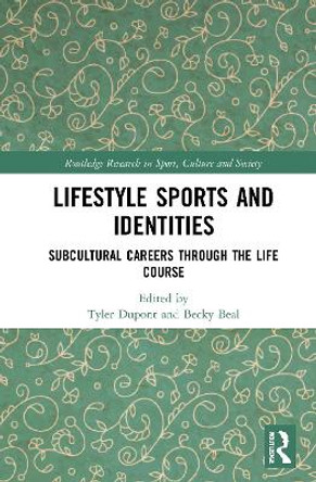 Lifestyle Sports and Identities: Subcultural Careers Through the Life Course by Tyler Dupont 9781032052397