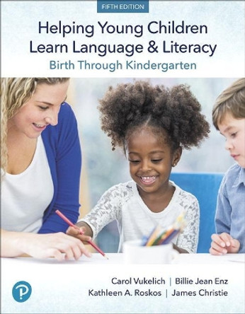 Helping Young Children Learn Language and Literacy: Birth Through Kindergarten by Carol Vukelich 9780134866598