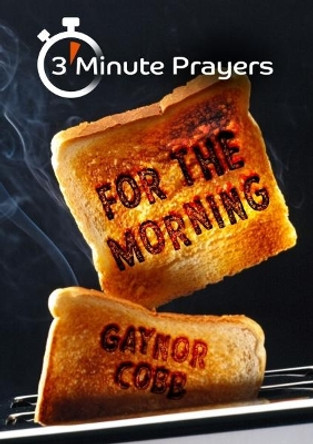 3 - Minute Prayers For The Morning by Gaynor Cobb 9781848679825