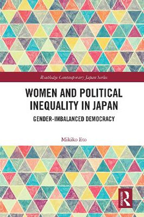 Women and Political Inequality in Japan: Gender Imbalanced Democracy by Mikiko Eto 9780367522100