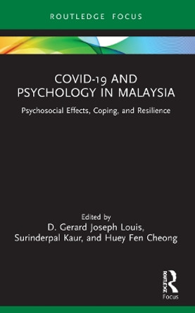 COVID-19 and Psychology in Malaysia: Psychosocial Effects, Coping, and Resilience by D. Gerard Joseph Louis 9781032014258