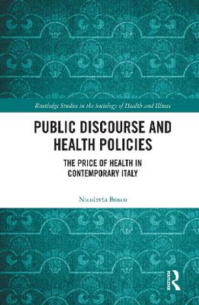 Public Discourse and Health Policies: The Price of Health in Contemporary Italy by Nicoletta Bosco 9781032157092